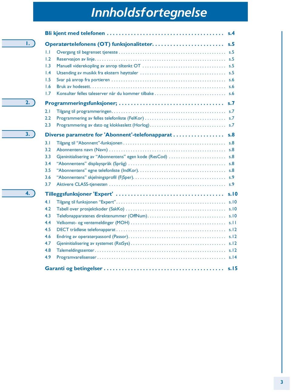 ................................... s. 1. Svar på anrop fra portieren................................................ s. 1. Bruk av hodesett......................................................... s. 1.7 Konsulter felles taleserver når du kommer tilbake.