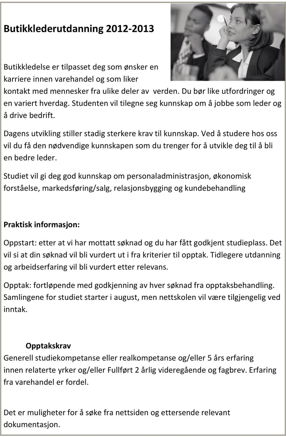 Ved å studere hos oss vil du få den nødvendige kunnskapen som du trenger for å utvikle deg til å bli en bedre leder.