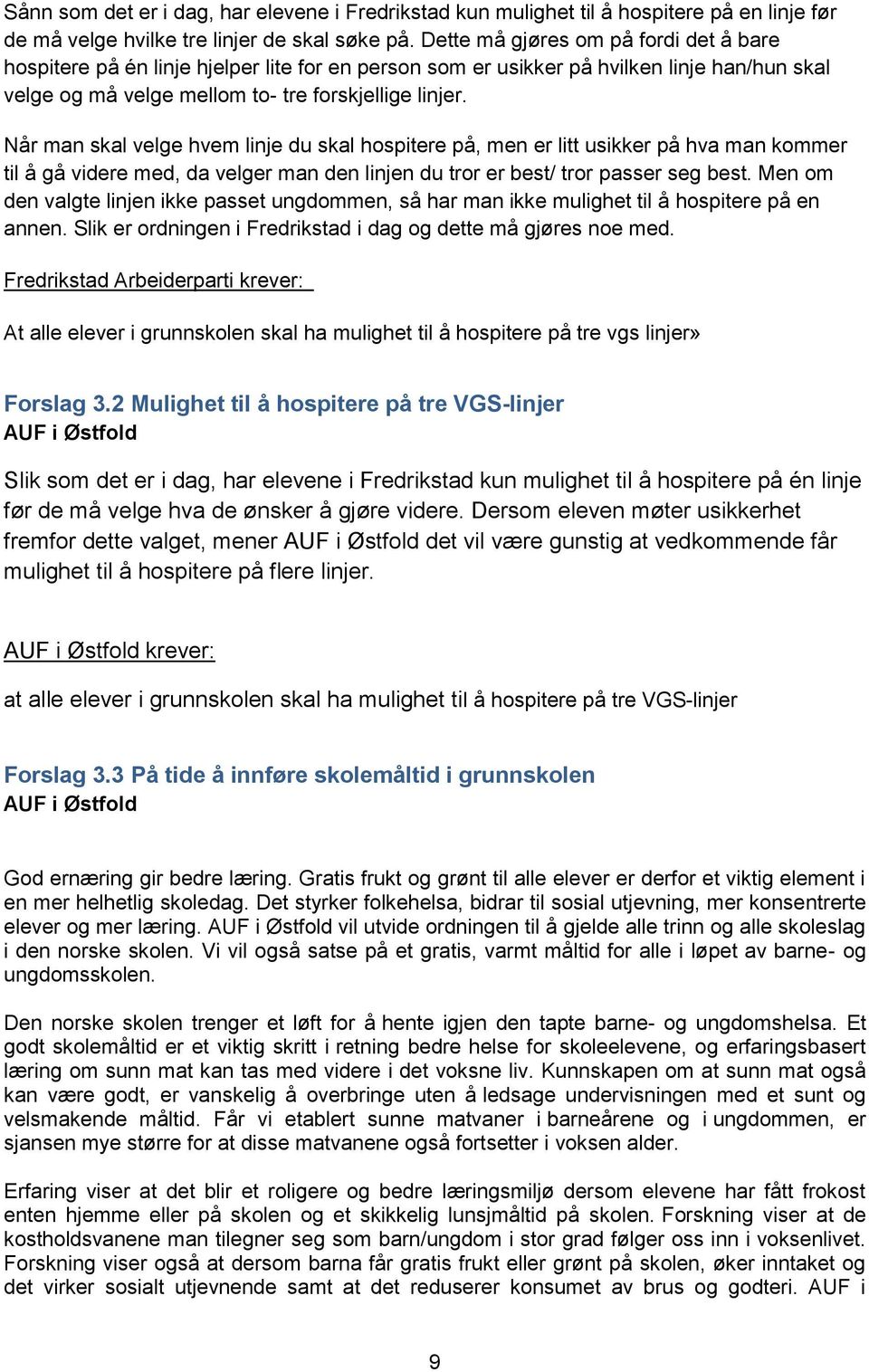 Når man skal velge hvem linje du skal hospitere på, men er litt usikker på hva man kommer til å gå videre med, da velger man den linjen du tror er best/ tror passer seg best.