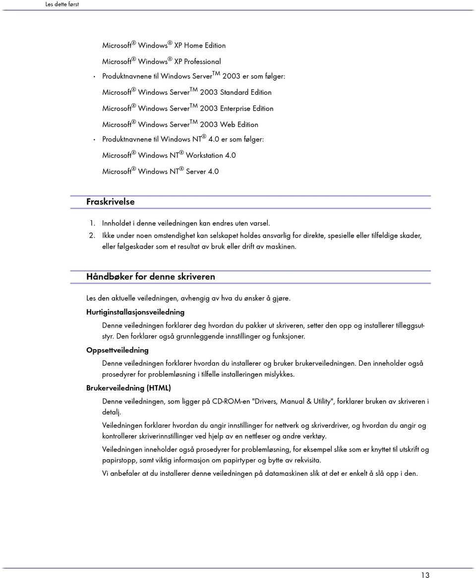 0 Microsoft Windows NT Server 4.0 Fraskrivelse 1. Innholdet i denne veiledningen kan endres uten varsel. 2.