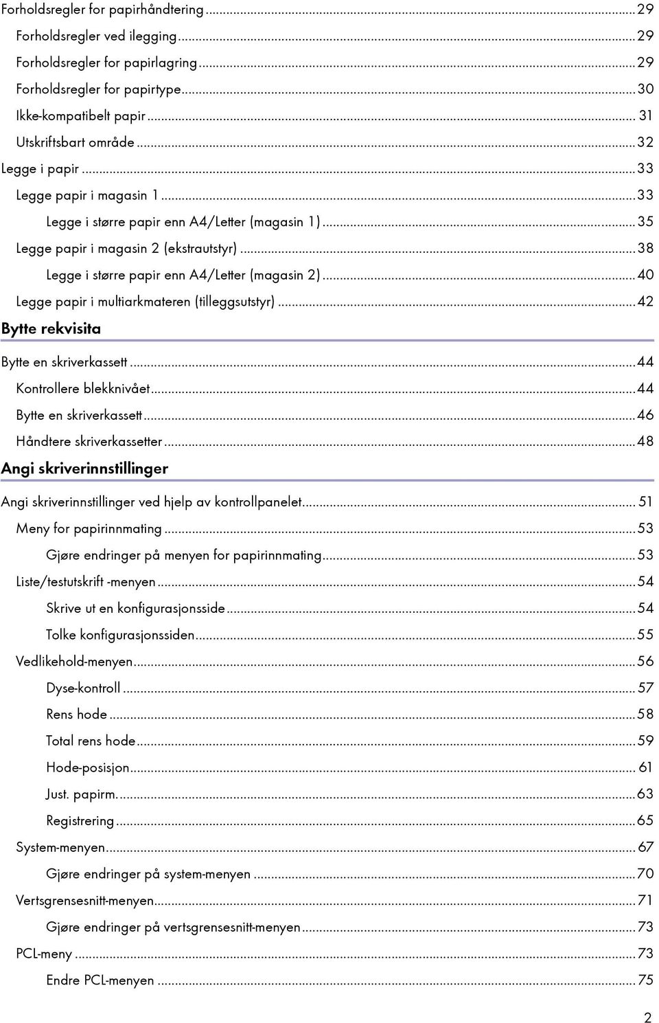 ..40 Legge papir i multiarkmateren (tilleggsutstyr)...42 Bytte rekvisita Bytte en skriverkassett...44 Kontrollere blekknivået...44 Bytte en skriverkassett...46 Håndtere skriverkassetter.