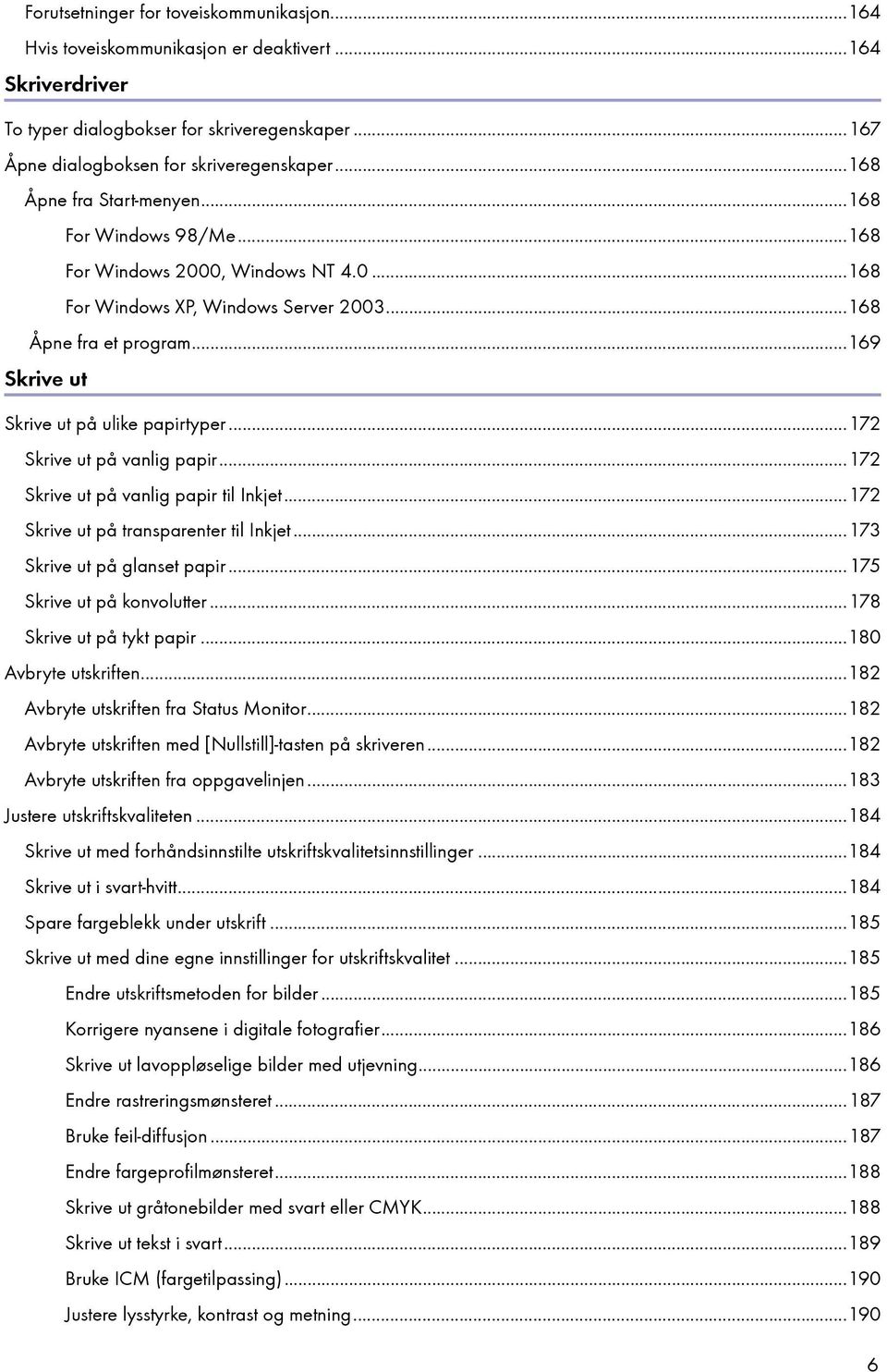 ..169 Skrive ut Skrive ut på ulike papirtyper...172 Skrive ut på vanlig papir...172 Skrive ut på vanlig papir til Inkjet...172 Skrive ut på transparenter til Inkjet...173 Skrive ut på glanset papir.