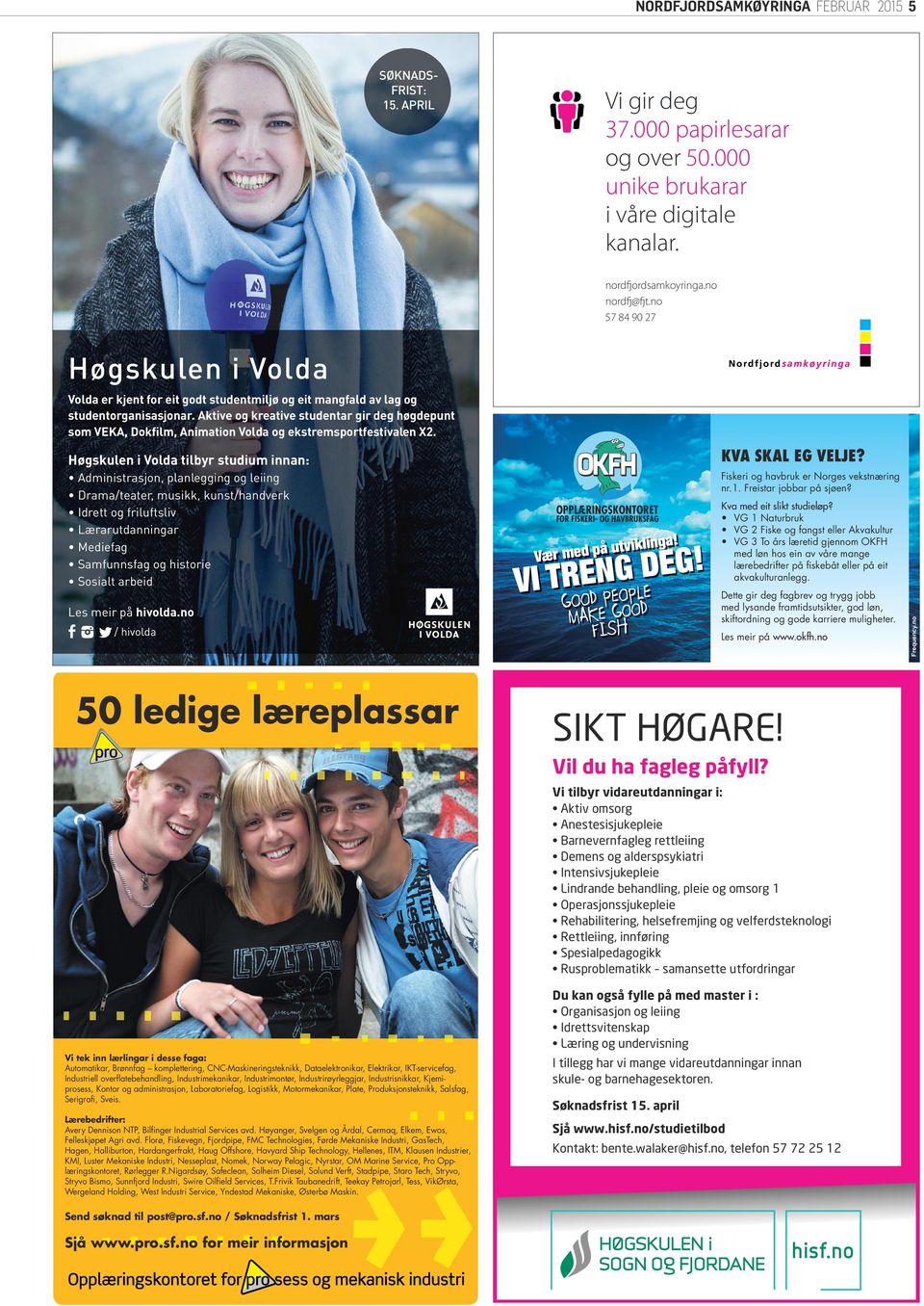 Aktive og kreative studentar gir deg høgdepunt som VEKA, Dokfilm, Animation Volda og ekstremsportfestivalen X2. KVA SKAL EG VELJE? Høgskulen i Volda tilbyr studium innan: Les meir på hivolda.