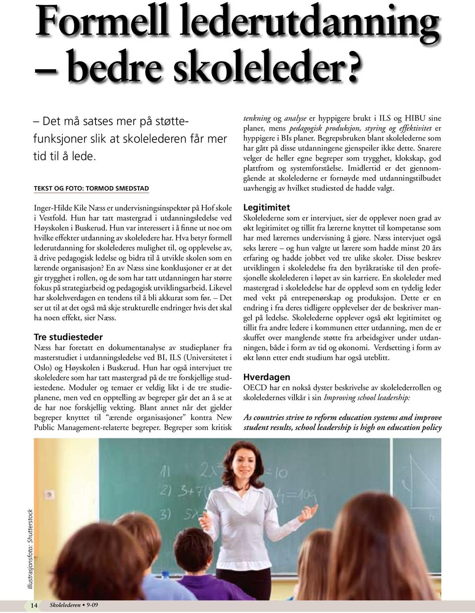 Hun var interessert i å finne ut noe om hvilke effekter utdanning av skoleledere har.