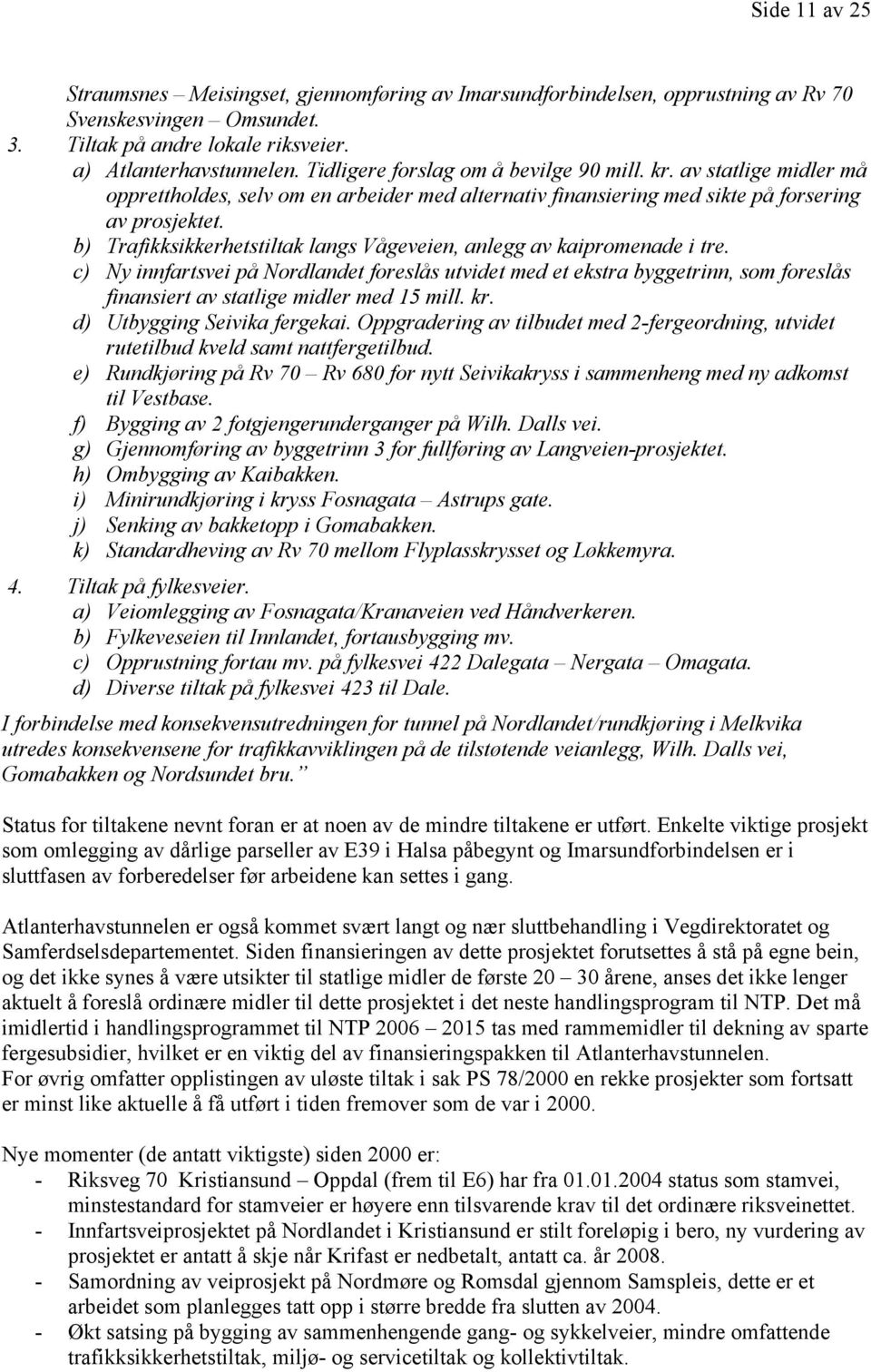 b) Trafikksikkerhetstiltak langs Vågeveien, anlegg av kaipromenade i tre.