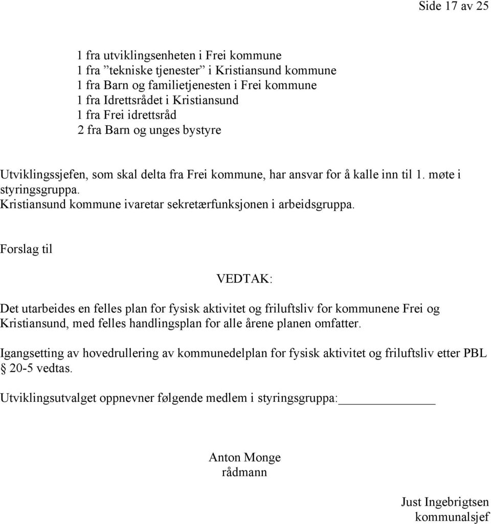 Kristiansund kommune ivaretar sekretærfunksjonen i arbeidsgruppa.