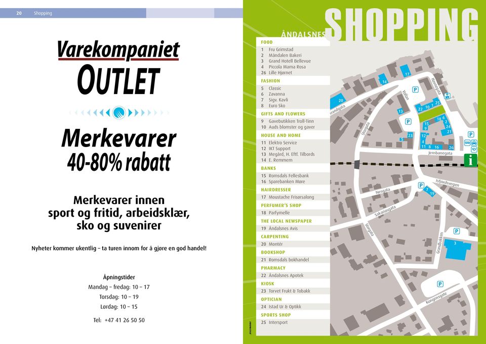 Remmem BANKS 15 Romsdals Fellesbak 16 Sparebake Møre 20 Stradgata Storgata 14 Volla 17 13 23 5 Havegata 25 10 1 22 18 6 15 2 9 24 21 12 4 11 8 16 26 Jerbaegata Isfjordsvege i i Merkevarer ie sport og