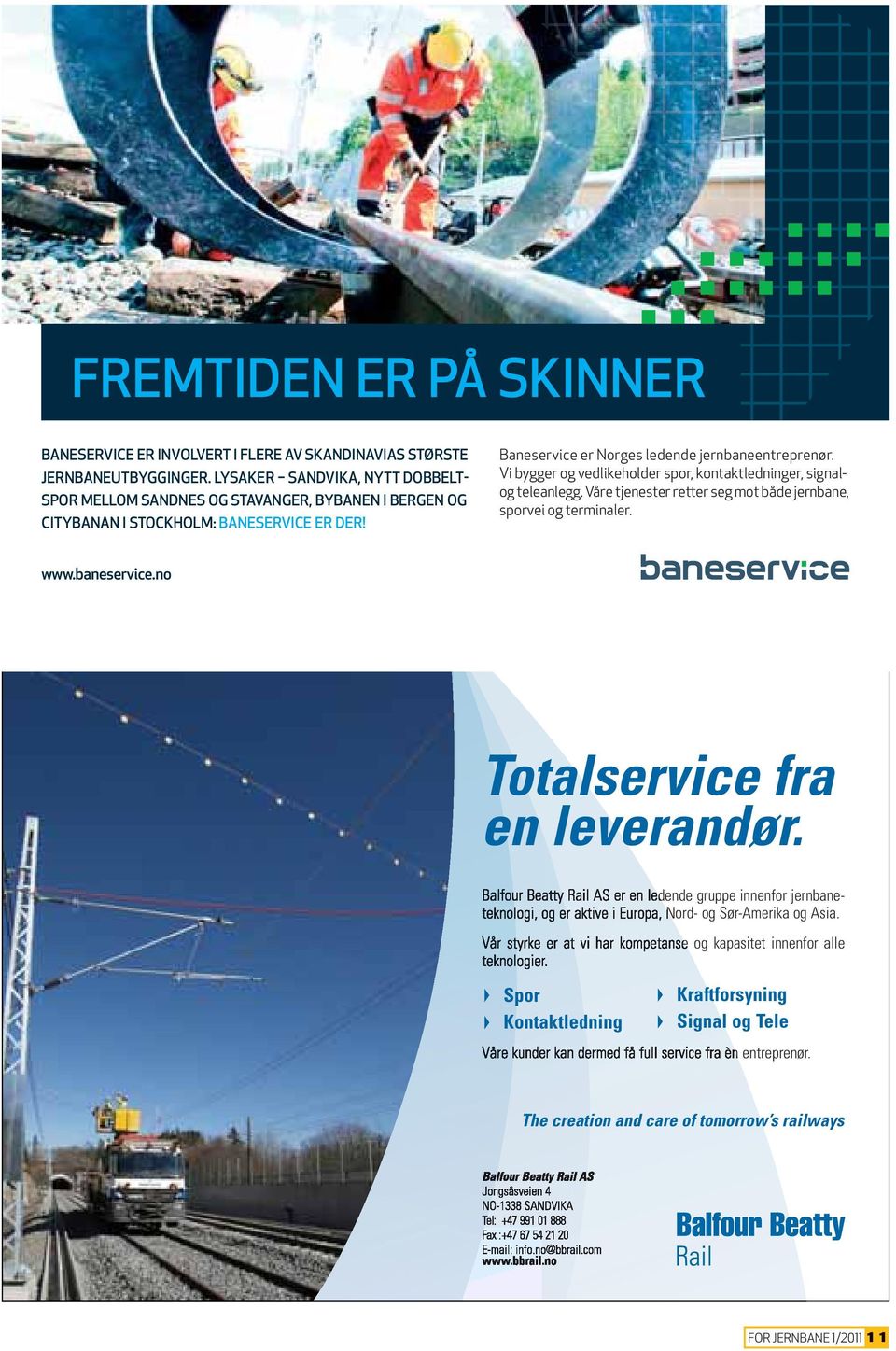 Baneservice er Norges ledende jernbaneentreprenør. Vi bygger og vedlikeholder spor, kontaktledninger, signalog teleanlegg.