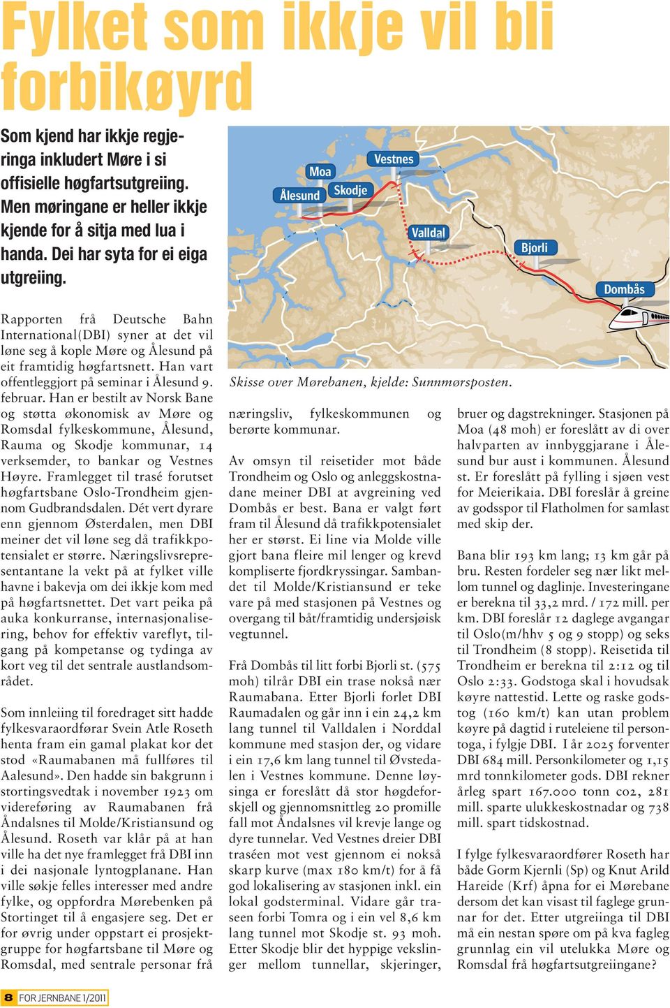 Moa Ålesund Skodje Vestnes Valldal Bjorli Dombås Rapporten frå Deutsche Bahn International(DBI) syner at det vil løne seg å kople Møre og Ålesund på eit framtidig høgfartsnett.