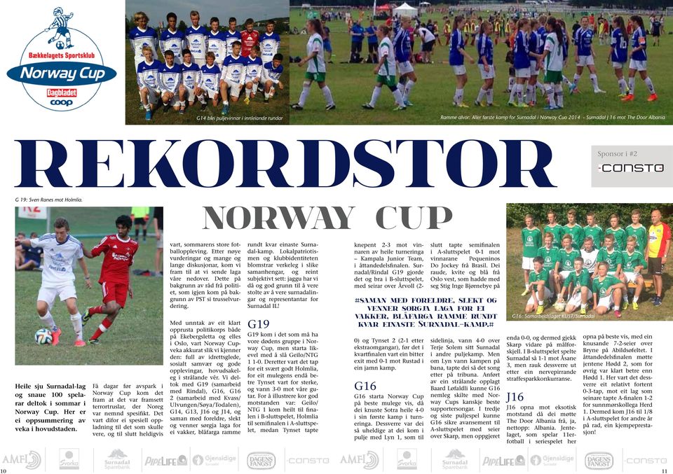 Få dagar før avspark i Norway Cup kom det fram at det var framsett terrortruslar, der Noreg var nemnd spesifikt.