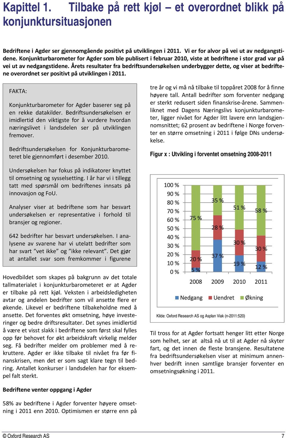 Årets resultater fra bedriftsundersøkelsen underbygger dette, og viser at bedriftene overordnet ser positivt på utviklingen i 2011.