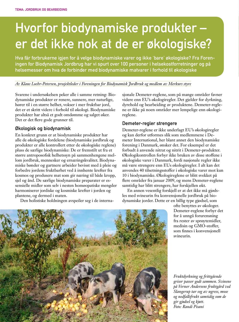 Loehr-Petersen, prosjektleder i Foreningen for Biodynamisk Jordbruk og medlem av Merkurs styre Svarene i undersøkelsen peker alle i samme retning: Biodynamiske produkter er renere, sunnere, mer