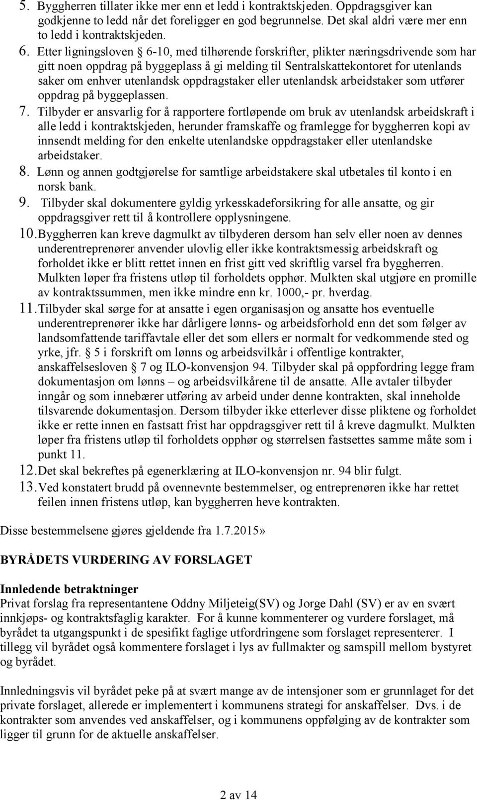 oppdragstaker eller utenlandsk arbeidstaker som utfører oppdrag på byggeplassen. 7.