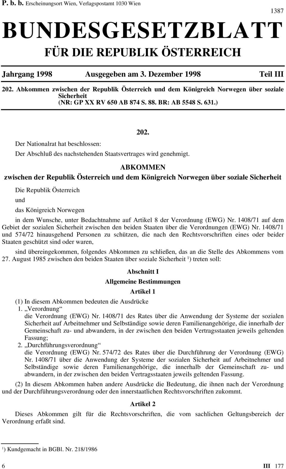 Der Nationalrat hat beschlossen: Der Abschluß des nachstehenden Staatsvertrages wird genehmigt.