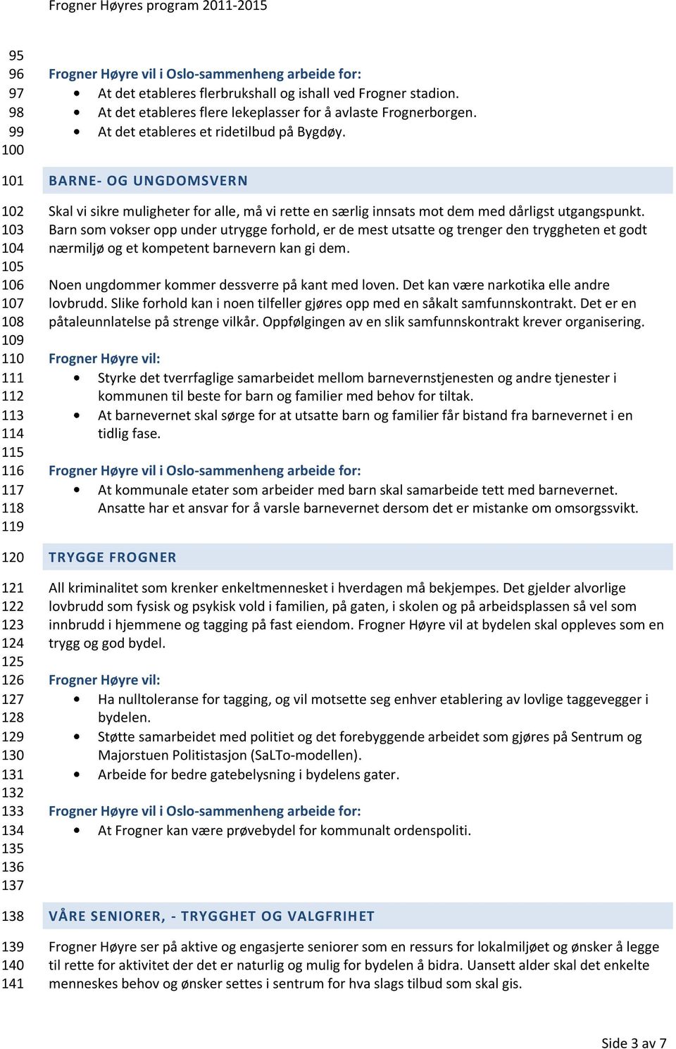 BARNE- OG UNGDOMSVERN Skal vi sikre muligheter for alle, må vi rette en særlig innsats mot dem med dårligst utgangspunkt.