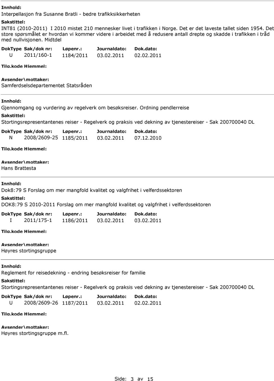 Midtdel 2011/160-1 1184/2011 Samferdselsdepartementet Statsråden Gjennomgang og vurdering av regelverk om besøksreiser.