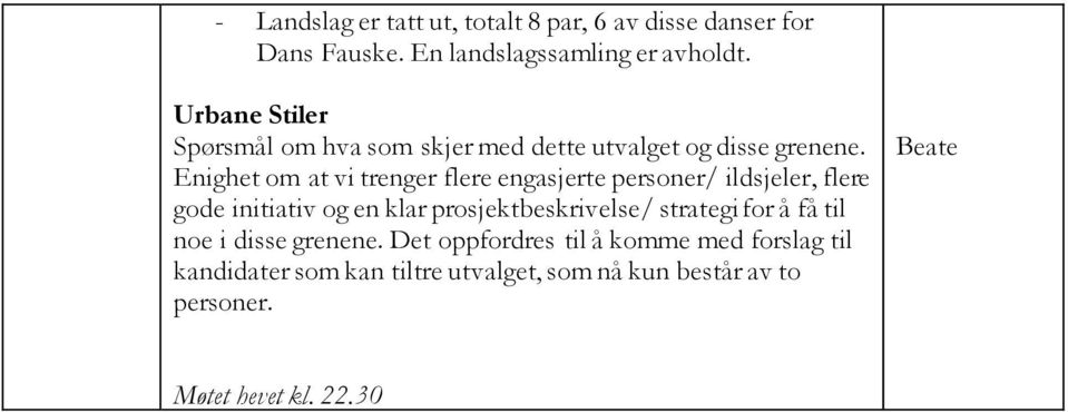 Enighet om at vi trenger flere engasjerte personer/ ildsjeler, flere gode initiativ og en klar prosjektbeskrivelse/