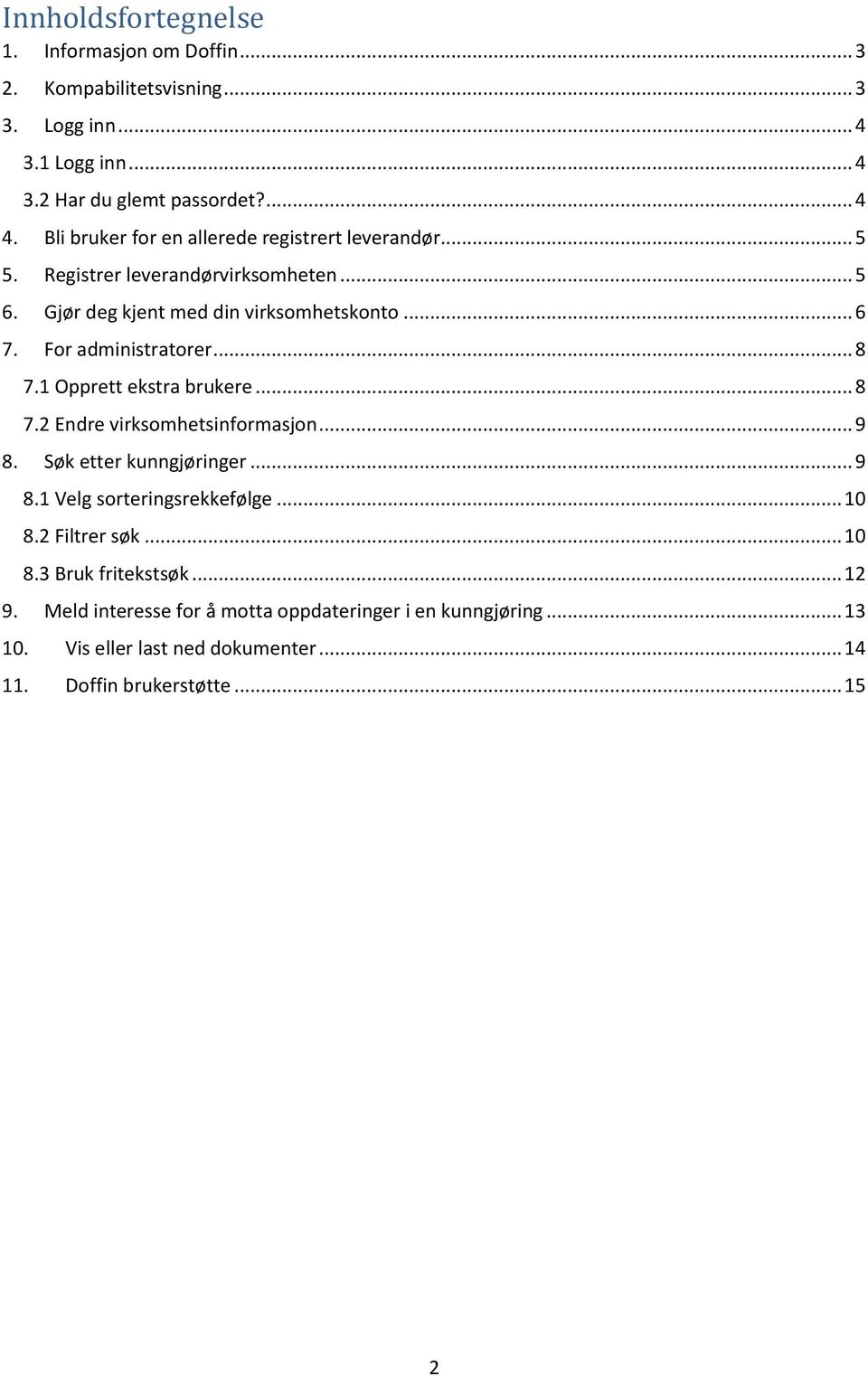 For administratorer... 8 7.1 Opprett ekstra brukere... 8 7.2 Endre virksomhetsinformasjon... 9 8. Søk etter kunngjøringer... 9 8.1 Velg sorteringsrekkefølge.