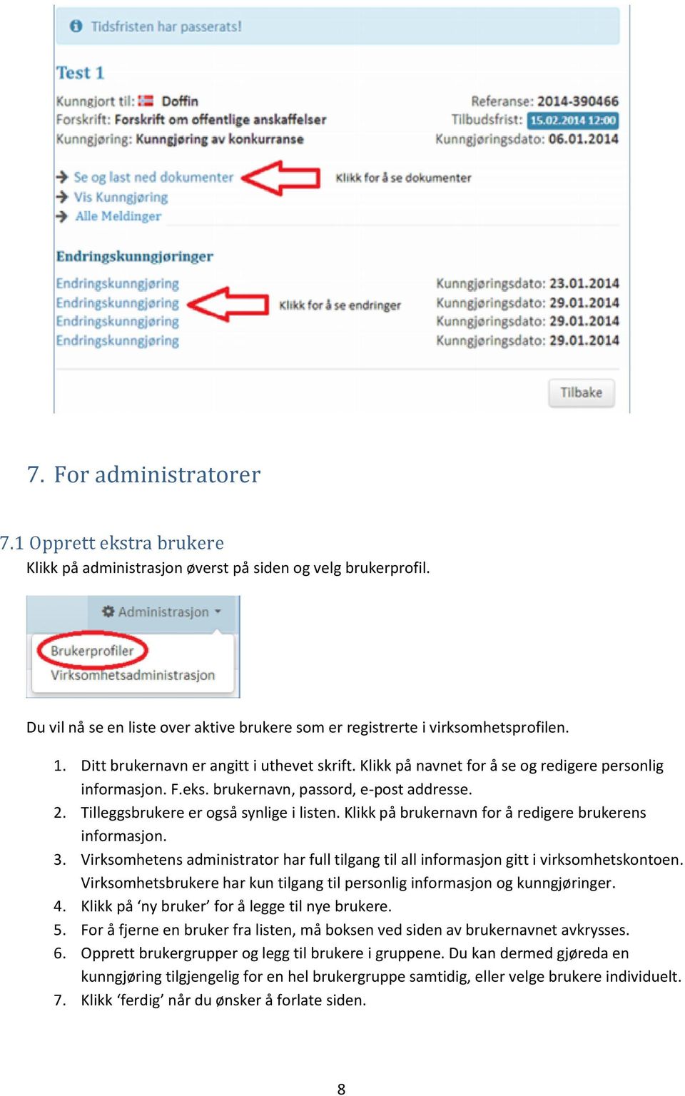 Klikk på brukernavn for å redigere brukerens informasjon. 3. Virksomhetens administrator har full tilgang til all informasjon gitt i virksomhetskontoen.