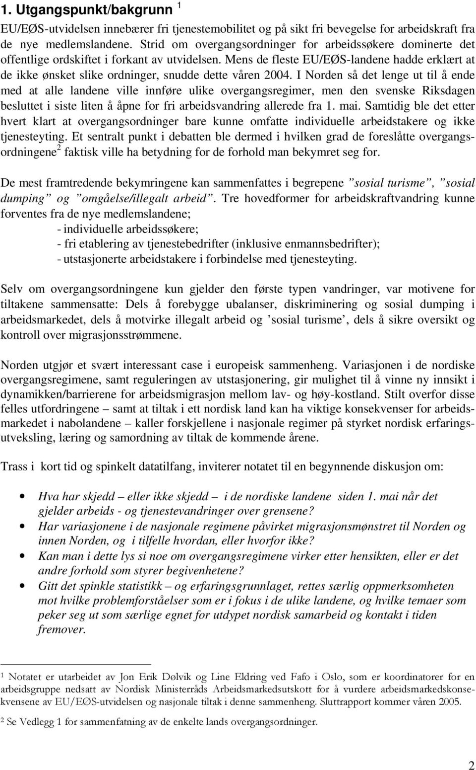 Mens de fleste EU/EØS-landene hadde erklært at de ikke ønsket slike ordninger, snudde dette våren 2004.