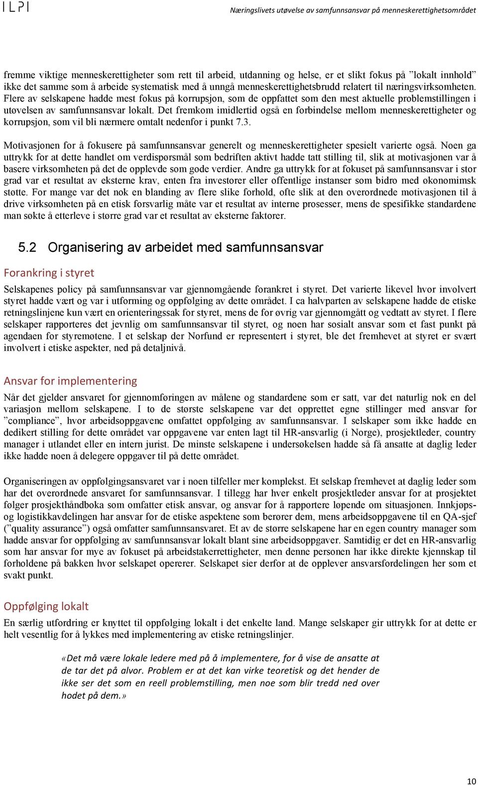 Det fremkom imidlertid også en forbindelse mellom menneskerettigheter og korrupsjon, som vil bli nærmere omtalt nedenfor i punkt 7.3.