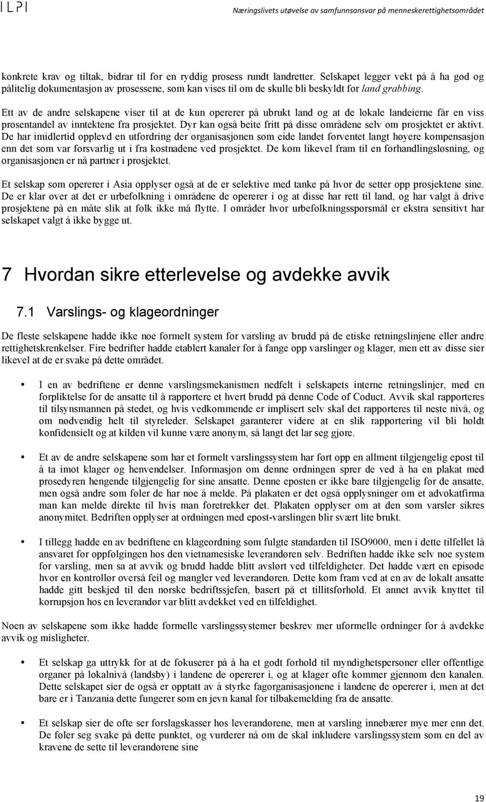 Ett av de andre selskapene viser til at de kun opererer på ubrukt land og at de lokale landeierne får en viss prosentandel av inntektene fra prosjektet.