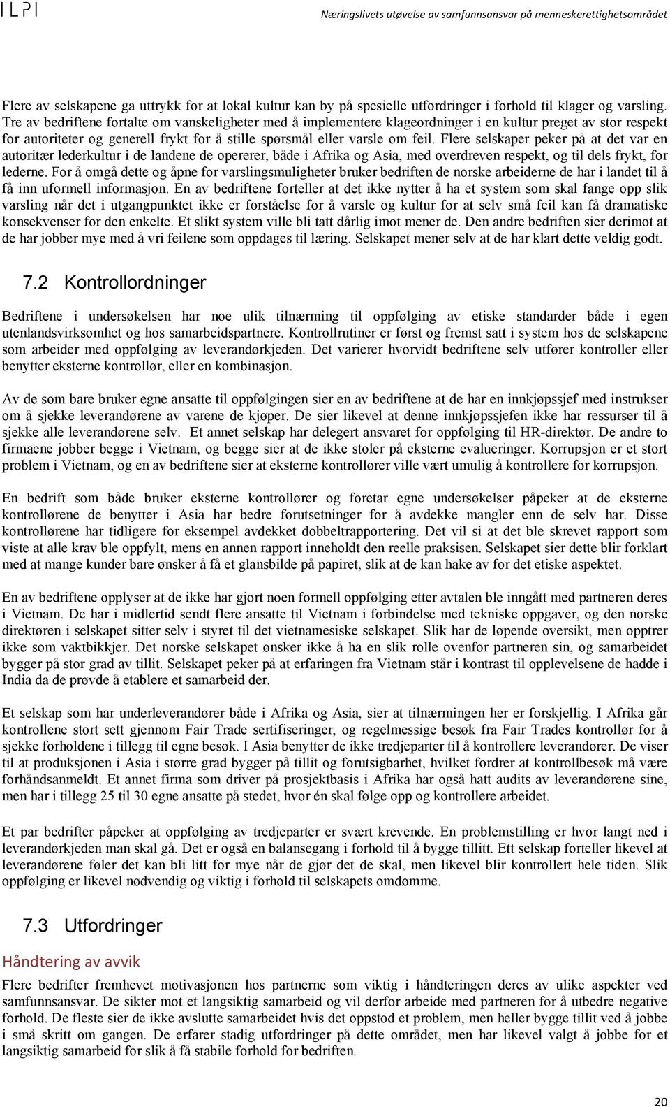 Flere selskaper peker på at det var en autoritær lederkultur i de landene de opererer, både i Afrika og Asia, med overdreven respekt, og til dels frykt, for lederne.