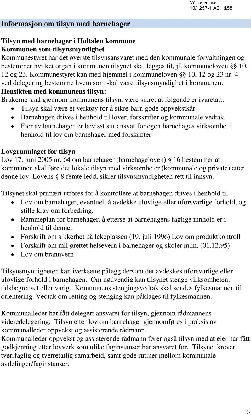 4 ved delegering bestemme hvem som skal være tilsynsmyndighet i kommunen.