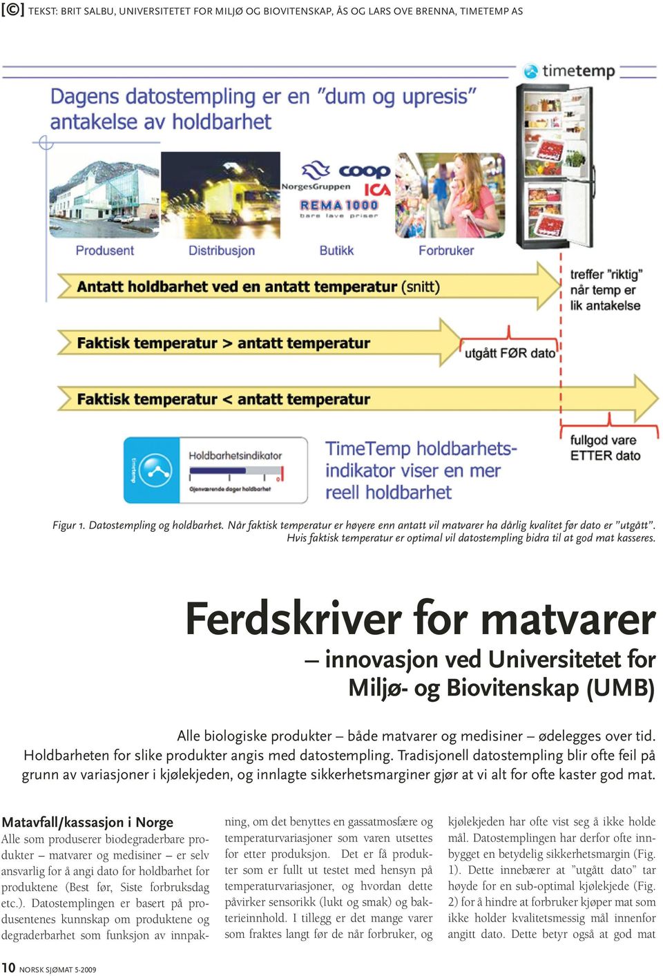 Ferdskriver for matvarer innovasjon ved Universitetet for Miljø- og Biovitenskap (UMB) Alle biologiske produkter både matvarer og medisiner ødelegges over tid.