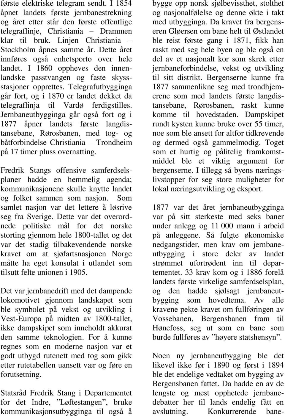 Telegrafutbygginga går fort, og i 1870 er landet dekket da telegraflinja til Vardø ferdigstilles.