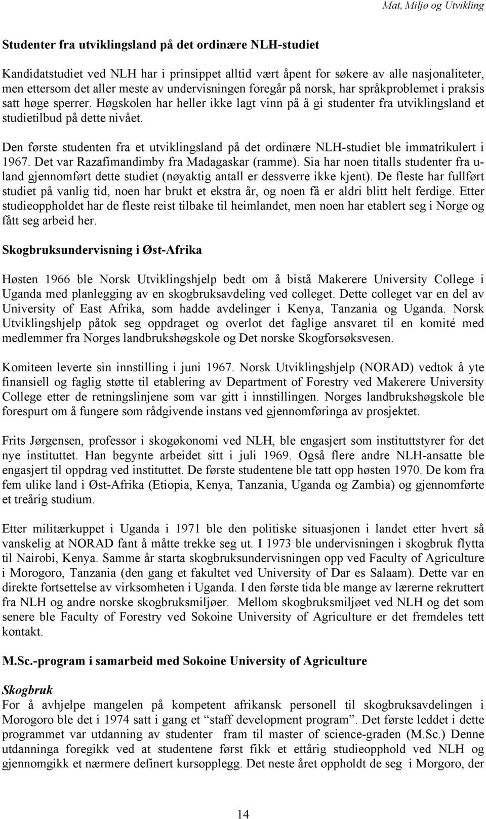 Den første studenten fra et utviklingsland på det ordinære NLH-studiet ble immatrikulert i 1967. Det var Razafimandimby fra Madagaskar (ramme).