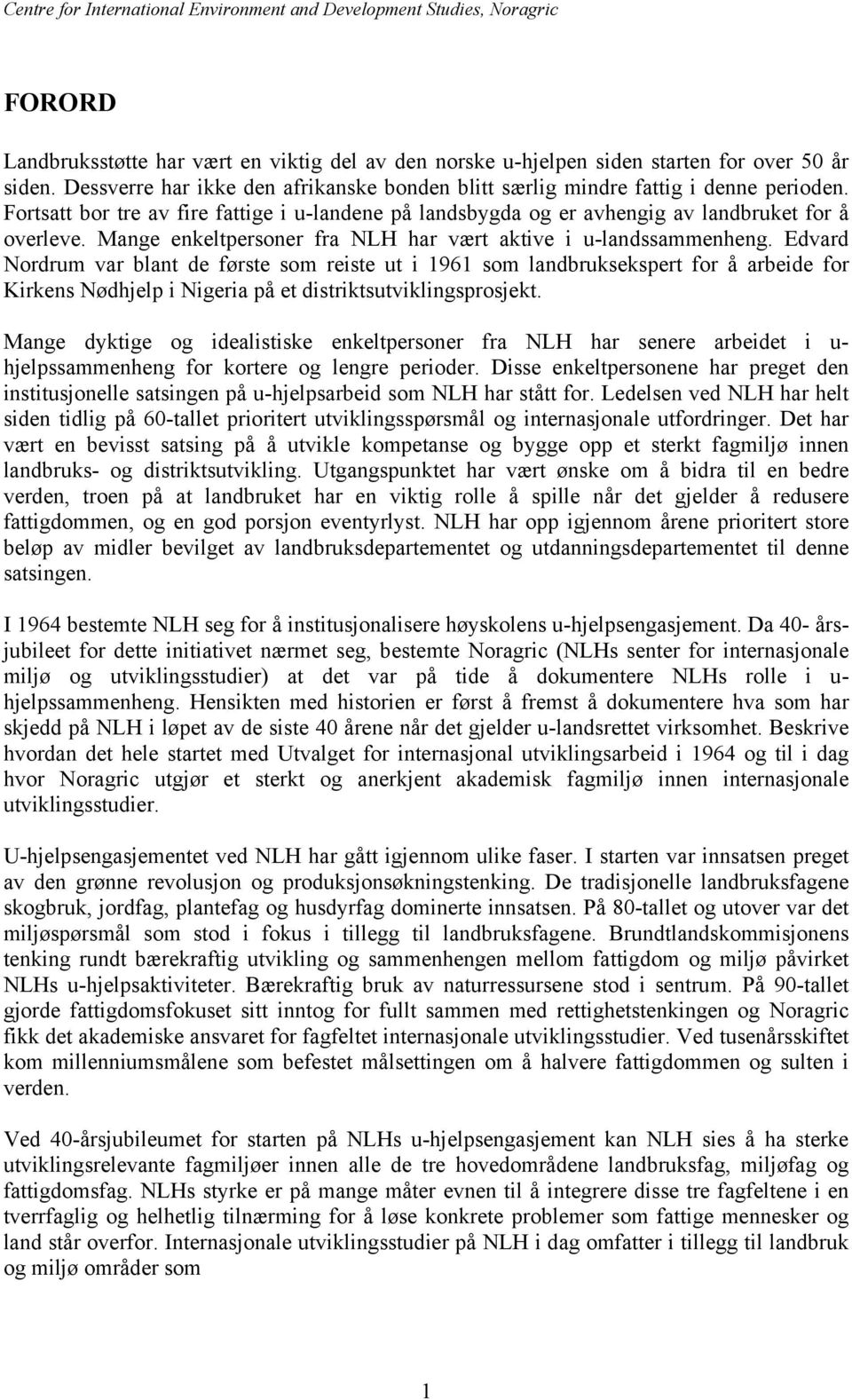 Mange enkeltpersoner fra NLH har vært aktive i u-landssammenheng.