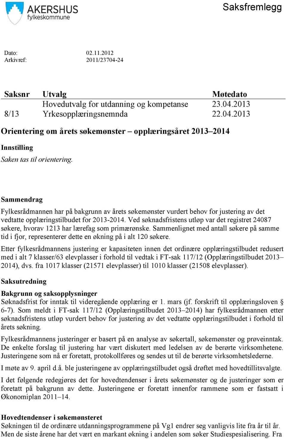 Ved søknadsfristens utløp var det registret 24087 søkere, hvorav 1213 har lærefag som primærønske.