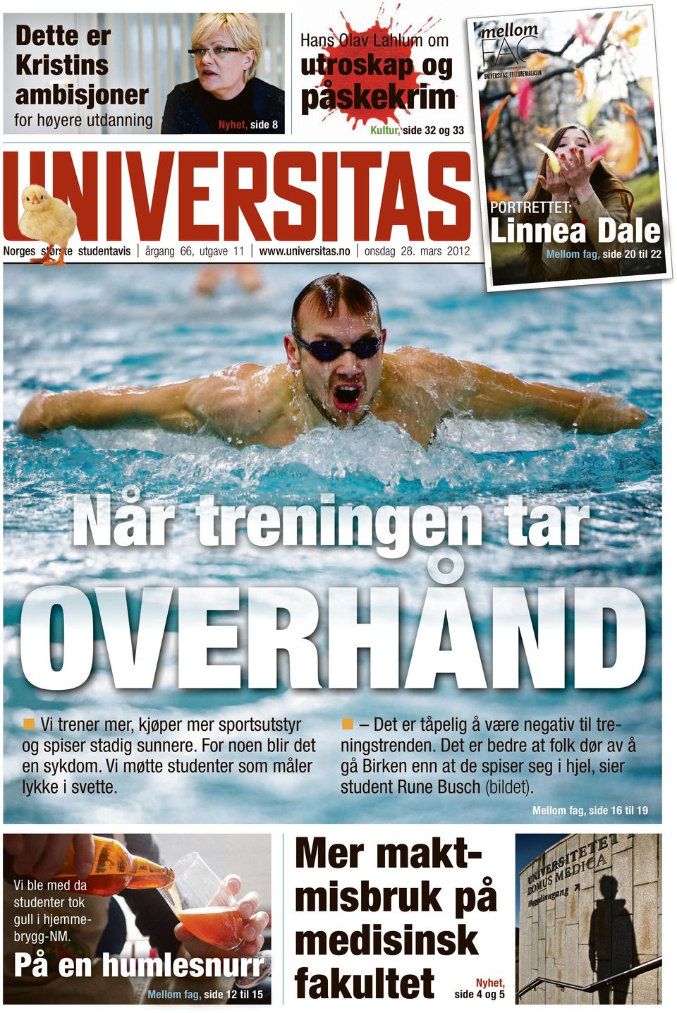 mars 2012 Linnea Dale Når treningen tar OVERHÅND Vi trener mer, kjøper mer sportsutstyr og spiser stadig sunnere. For noen blir det en sykdom. Vi møtte studenter som måler lykke i svette.