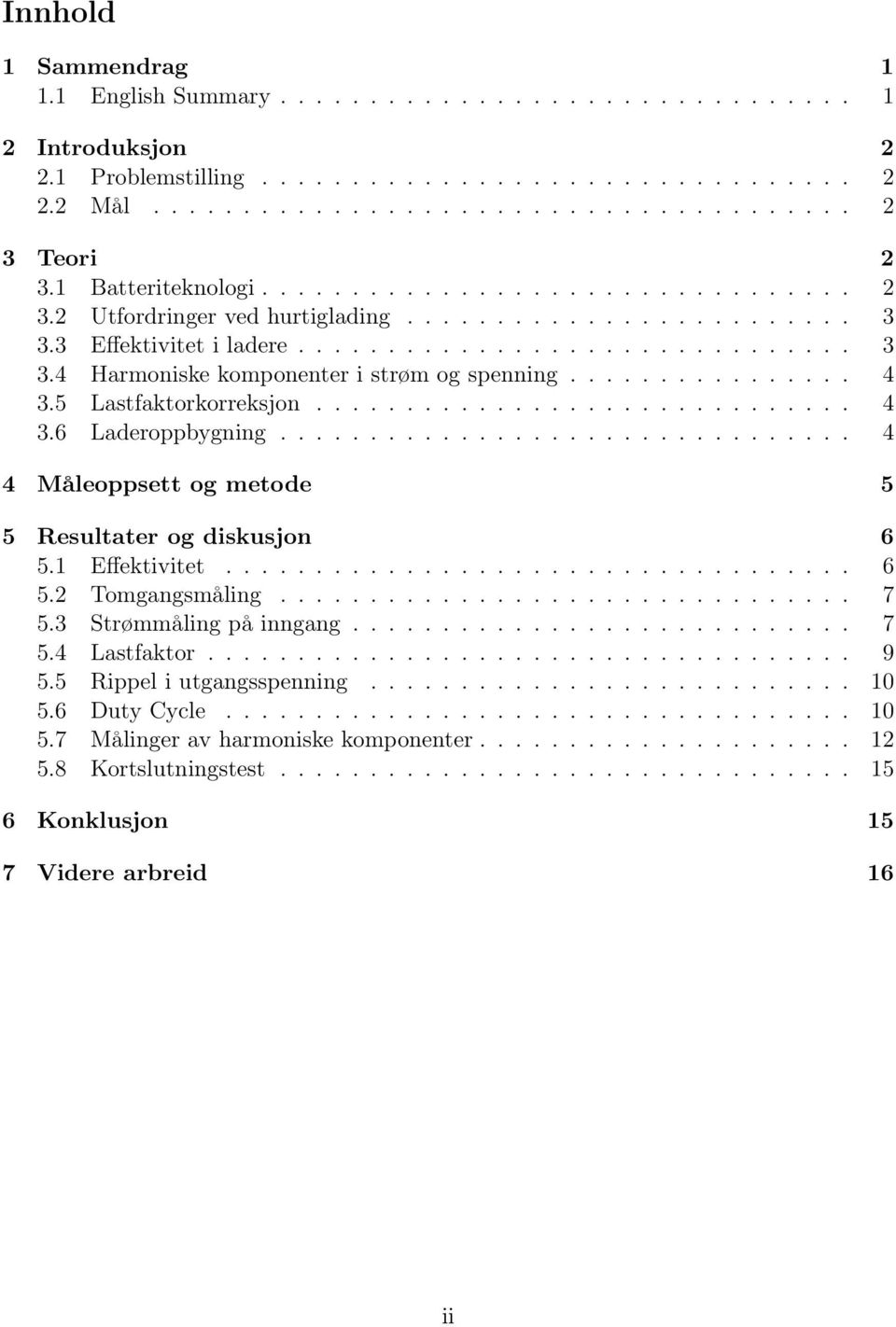 ............... 4 3.5 Lastfaktorkorreksjon.............................. 4 3.6 Laderoppbygning................................ 4 4 Måleoppsett og metode 5 5 Resultater og diskusjon 6 5.1 Effektivitet.