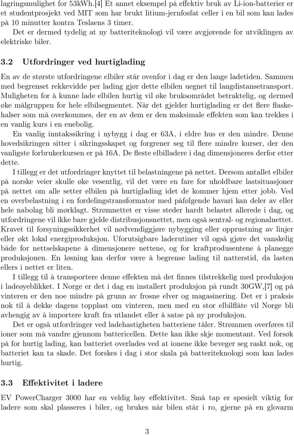 Det er dermed tydelig at ny batteriteknologi vil være avgjørende for utviklingen av elektriske biler. 3.