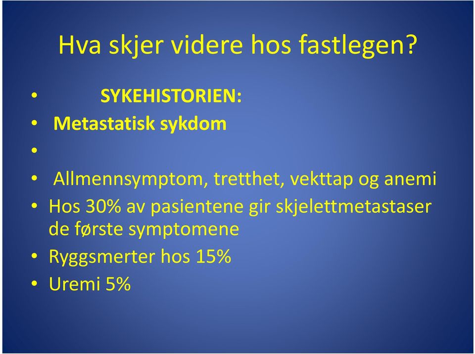 tretthet, vekttap og anemi Hos 30% av pasientene