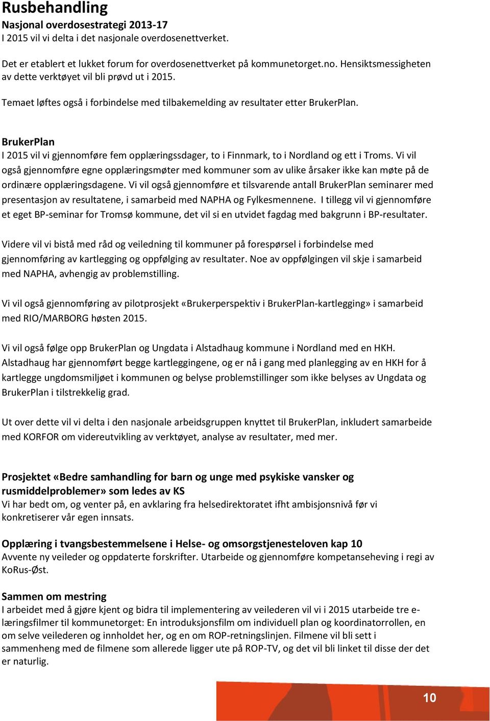 BrukerPlan I 2015 vil vi gjennomføre fem opplæringssdager, to i Finnmark, to i Nordland og ett i Troms.