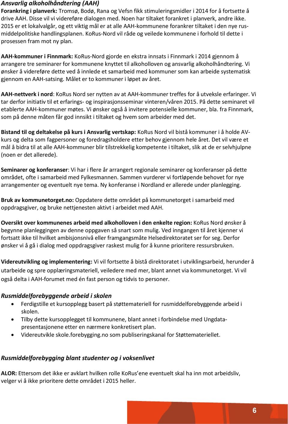 KoRus-Nord vil råde og veilede kommunene i forhold til dette i prosessen fram mot ny plan.