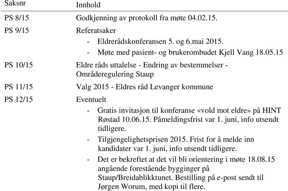 «vold mot eldre» på HINT Røstad 10.06.15. Påmeldingsfrist var 1. juni, info utsendt tidligere. - Tilgjengelighetsprisen 2015. Frist for å melde inn kandidater var 1.