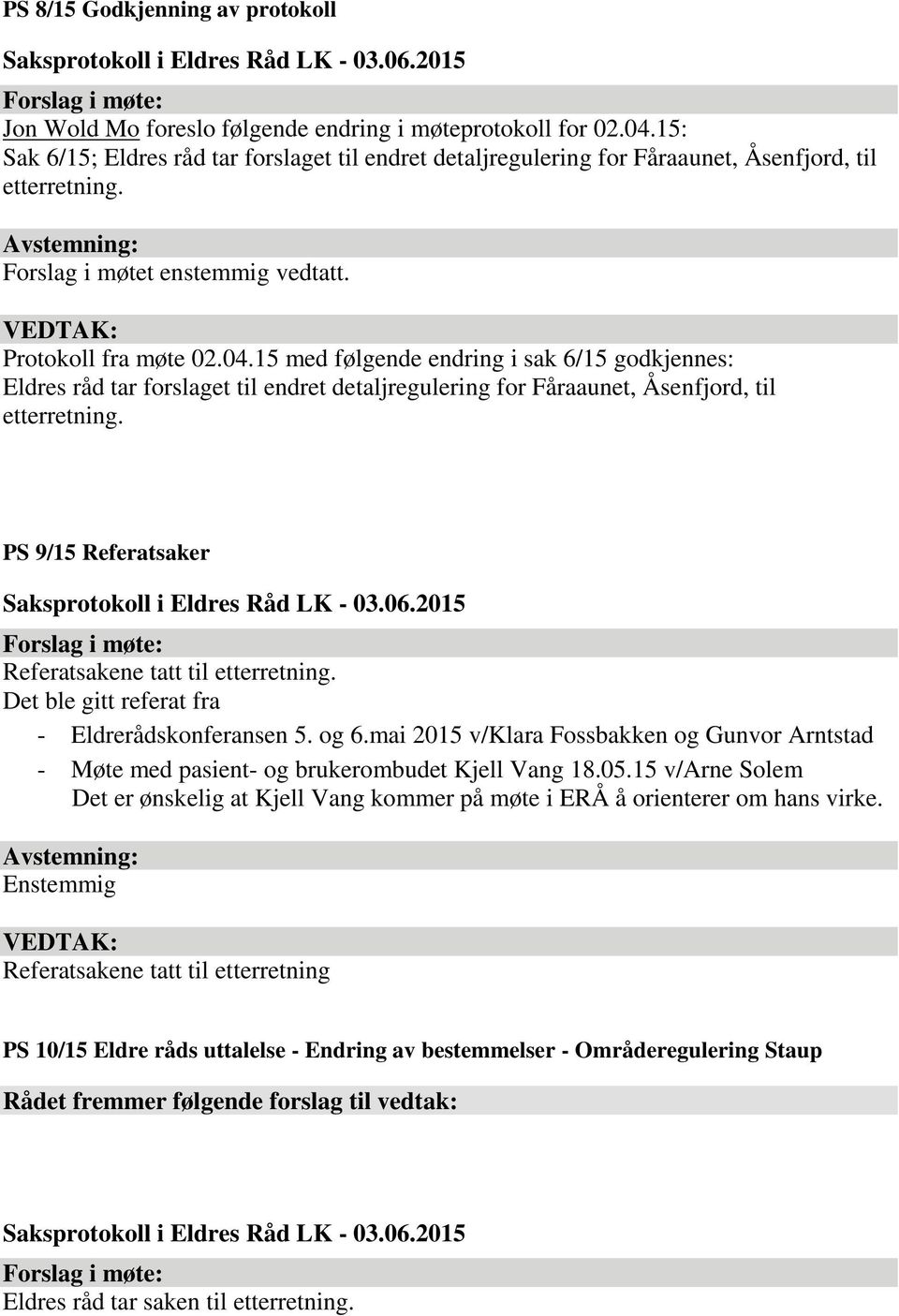 15 med følgende endring i sak 6/15 godkjennes: Eldres råd tar forslaget til endret detaljregulering for Fåraaunet, Åsenfjord, til etterretning.