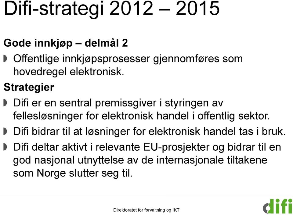 Strategier Difi er en sentral premissgiver i styringen av fellesløsninger for elektronisk handel i offentlig