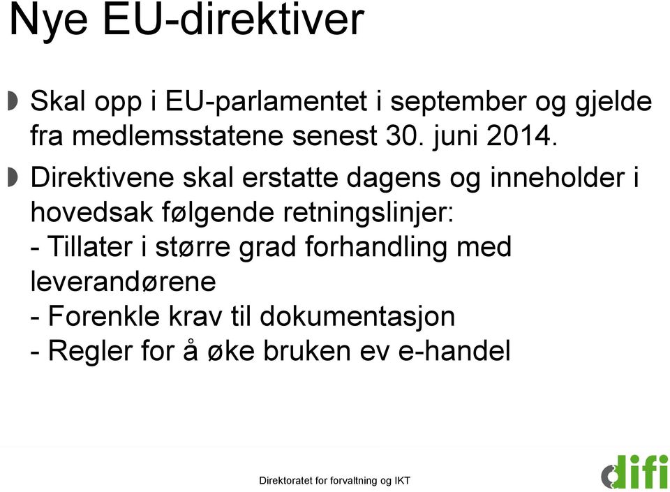 Direktivene skal erstatte dagens og inneholder i hovedsak følgende