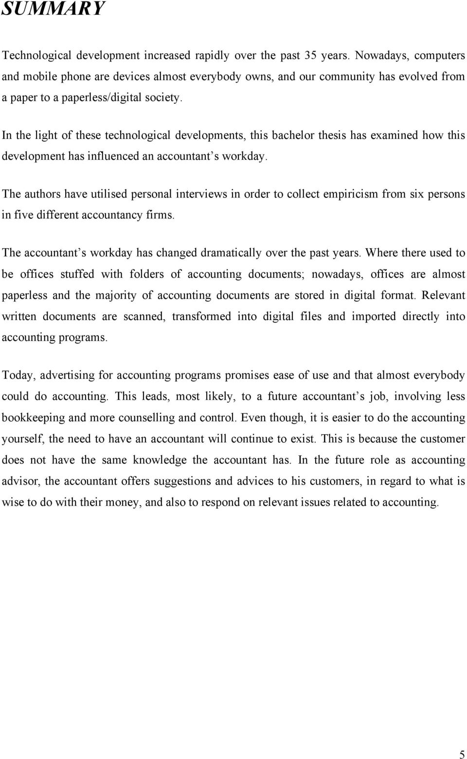 In the light of these technological developments, this bachelor thesis has examined how this development has influenced an accountant s workday.