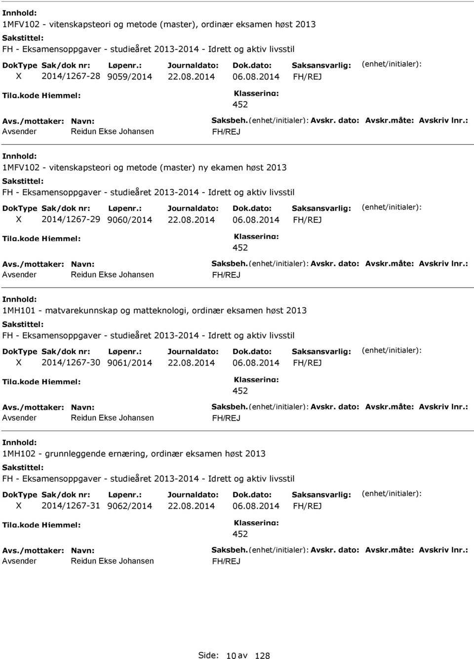 2014 452 Reidun Ekse Johansen 1MH101 - matvarekunnskap og matteknologi, ordinær eksamen høst 2013 FH - Eksamensoppgaver - studieåret 2013-2014 - drett og aktiv livsstil 2014/1267-30 9061/2014 06.08.