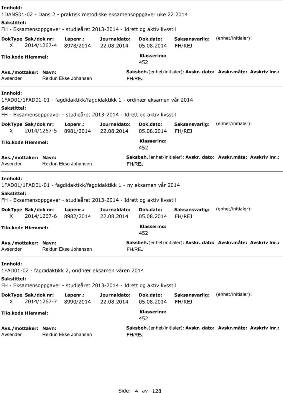 08.2014 452 Reidun Ekse Johansen 1FAD01/1FAD01-01 - fagdidaktikk/fagdidaktikk 1 - ny eksamen vår 2014 FH - Eksamensoppgaver - studieåret 2013-2014 - drett og aktiv livsstil 2014/1267-6 8982/2014 05.