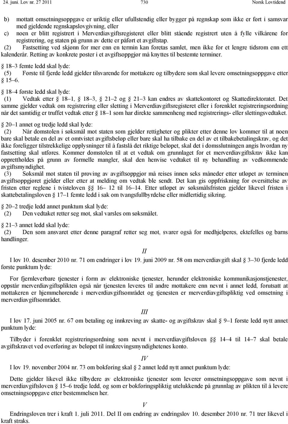 Merverdiavgiftsregisteret eller blitt stående registrert uten å fylle vilkårene for registrering, og staten på grunn av dette er påført et avgiftstap.