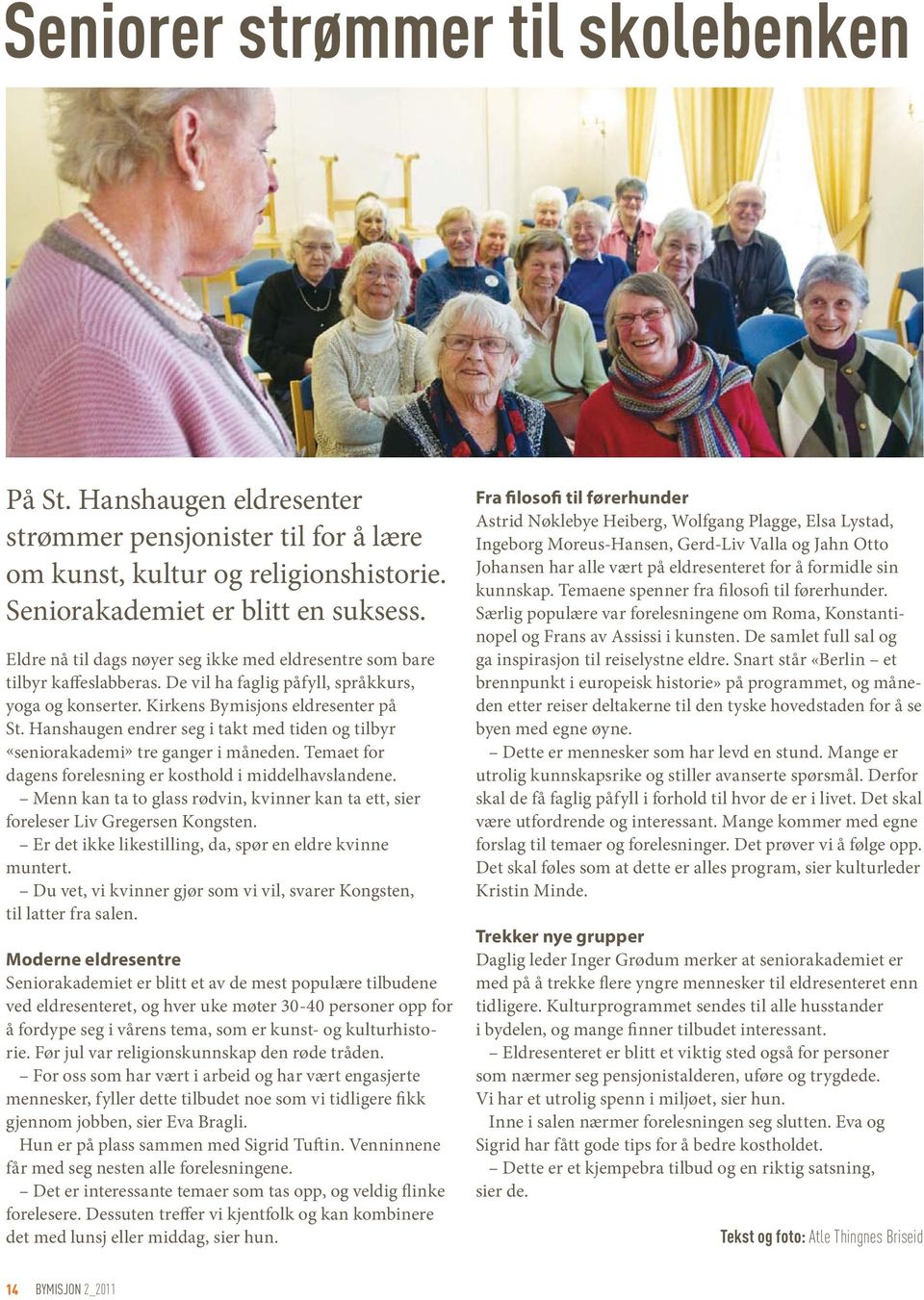 Hanshaugen endrer seg i takt med tiden og tilbyr «seniorakademi» tre ganger i måneden. Temaet for dagens forelesning er kosthold i middelhavslandene.