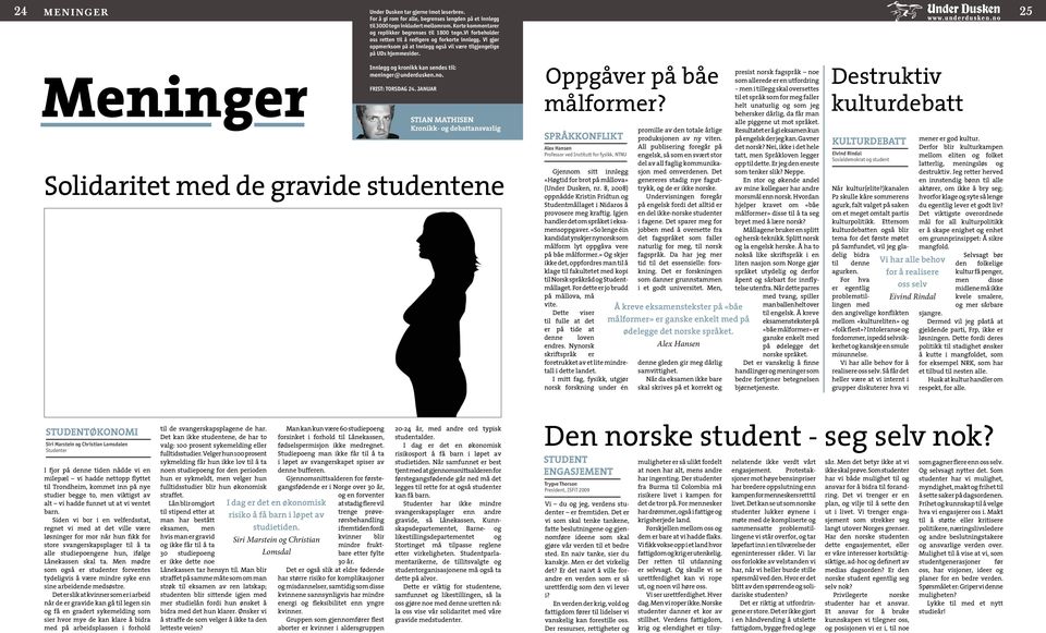 Meninger Innlegg og kronikk kan sendes til: meninger@underdusken.no. Frist: Torsdag 24.