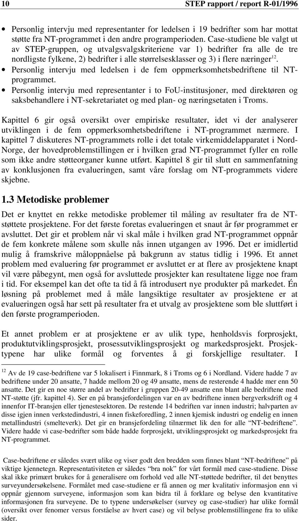 Persnlig intervju med ledelsen i de fem ppmerksmhetsbedriftene til NTprgrammet.